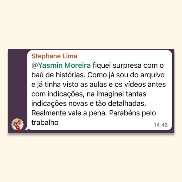 Stephane Lima: “fiquei surpresa com o Baú de Histórias. Como já sou do arquivo e já tinha visto as aulas e os vídeos antes com indicações, não imaginei tantas indicações novas e tão detalhadas. Realmente vale a pena.”